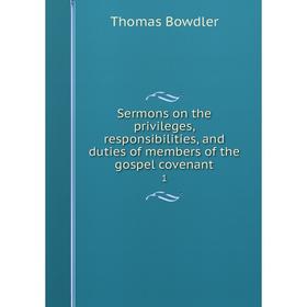 

Книга Sermons on the privileges, responsibilities, and duties of members of the gospel covenant 1