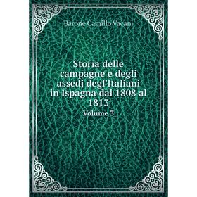 

Книга Storia delle campagne e degli assedj degl'Italiani in Ispagna dal 1808 al 1813 Volume 3