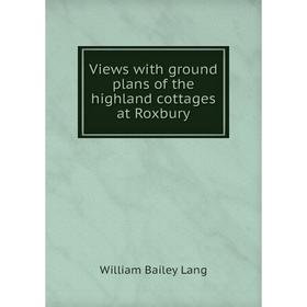 

Книга Views with ground plans of the highland cottages at Roxbury