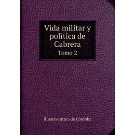 

Книга Vida militar y política de Cabrera Tomo 2