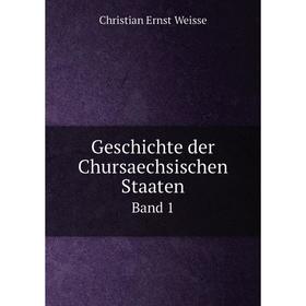 

Книга Geschichte der Chursaechsischen Staaten Band 1