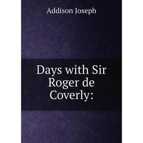 

Книга Days with Sir Roger de Coverly: