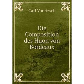 

Книга Die Composition des Huon von Bordeaux