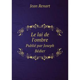 

Книга Le lai de l'ombrePublié par Joseph Bédier