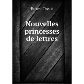 

Книга Nouvelles princesses de lettres