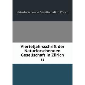 

Книга Vierteljahrsschrift der Naturforschenden Gesellschaft in Zürich 31
