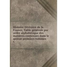 

Книга Histoire littéraire de la FranceTable générale par ordre alphabétique des matières contenues dans le quinze premiers volumes 9