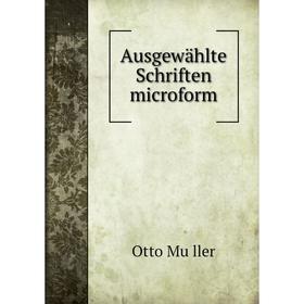 

Книга Ausgewählte Schriften microform