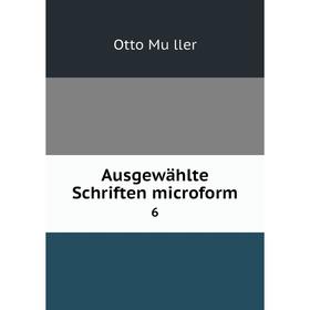 

Книга Ausgewählte Schriften microform 6