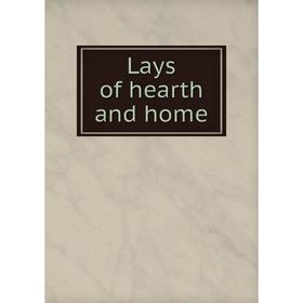 

Книга Lays of hearth and home
