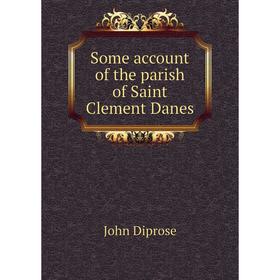 

Книга Some account of the parish of Saint Clement Danes
