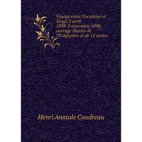 

Книга Voyage entre Tocantins et Xingú 3 avril 1898-3 novembre 1898ouvrage illustre de 78 vignettes et de 15 cartes