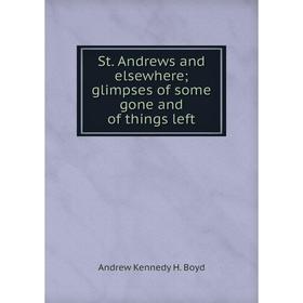 

Книга St. Andrews and elsewhereglimpses of some gone and of things left