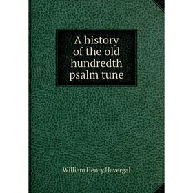 

Книга A history of the old hundredth psalm tune