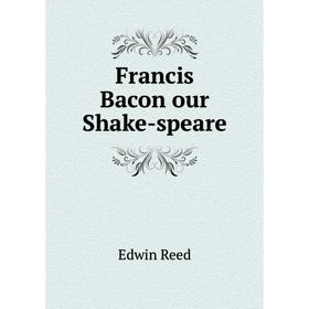 

Книга Francis Bacon our Shake-speare