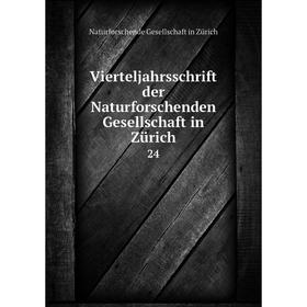 

Книга Vierteljahrsschrift der Naturforschenden Gesellschaft in Zürich 24