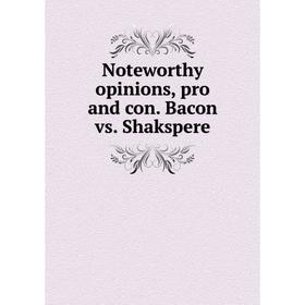 

Книга Noteworth y opinions, pro and con Bacon vs Shakspere