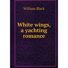 

Книга White wings, a yachting romance