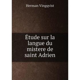 

Книга Étude sur la langue du mistere de saint Adrien