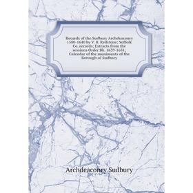 

Книга Records of the Sudbury Archdeaconry 1580-1640 by V. B. Redstone; Suffolk Co. records; Extracts from the sessions Order Bk. 1639-1651; Calendar o