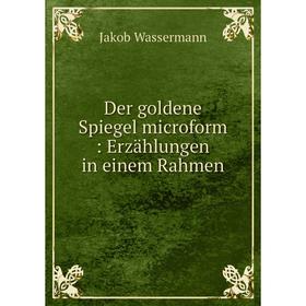 

Книга Der goldene Spiegel microform: Erzählungen in einem Rahmen