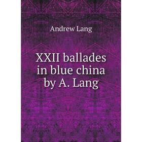 

Книга XXII ballades in blue china by A. Lang
