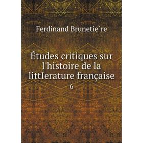 

Книга Études critiques sur l'histoire de la littIerature française 6