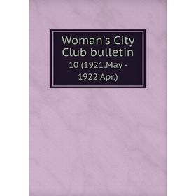 

Книга Woman's City Club bulletin 10 (1921:May - 1922:Apr. )