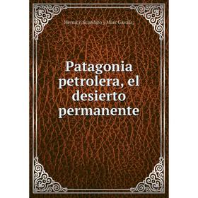 

Книга Patagonia petrolera, el desierto permanente
