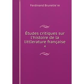 

Книга Études critiques sur l'histoire de la littIerature française 4
