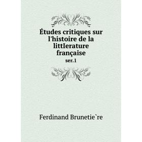 

Книга Études critiques sur l'histoire de la littIerature française ser. 1