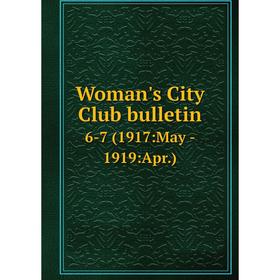 

Книга Woman's City Club bulletin 6-7 (1917:May - 1919:Apr. )