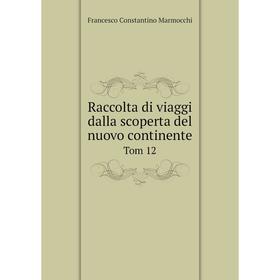 

Книга Raccolta di viaggi dalla scoperta del nuovo continente Tom 12
