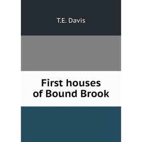 

Книга First houses of Bound Brook