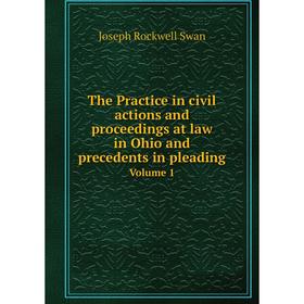 

Книга The Practice in civil actions and proceedings at law in Ohio and precedents in pleading Volume 1
