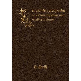 

Книга Juvenile cyclopediaor, Pictorial spelling and reading assistant