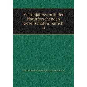 

Книга Vierteljahrsschrift der Naturforschenden Gesellschaft in Zürich 14
