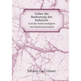 

Книга Ueber die Bedeutung der Industrie Und die Nothwendigkeit von Schutzmassregeln