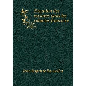 

Книга Situation des esclaves dans les colonies francaise