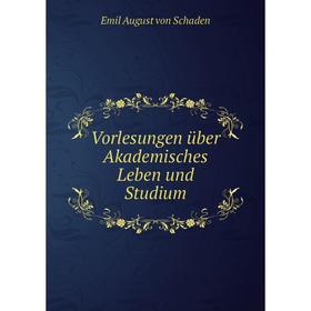 

Книга Vorlesungen über Akademisches Leben und Studium
