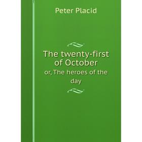 

Книга The twenty-first of October or, The heroes of the day
