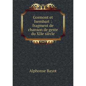 

Книга Gormont et Isembart: fragment de chanson de geste du XIIe siècle