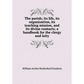 

Книга The parish; its life, its organization, its teaching mission, and its divine contacts; a handbook for the clergy and laity
