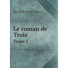 

Книга Le roman de TroieTome 1