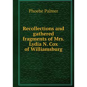 

Книга Recollections and gathered fragments of Mrs. Lydia N. Cox of Williamsburg