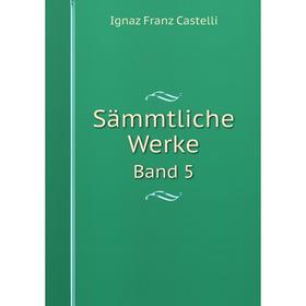 

Книга Sämmtliche Werke Band 5