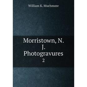 

Книга Morristown, N J Photogravures 2