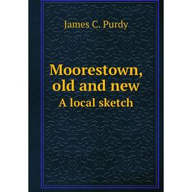 

Книга Moorestown, old and newA local sketch
