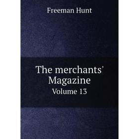

Книга The merchants' Magazine Volume 13