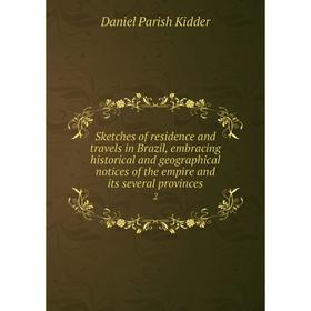 

Книга Sketches of residence and travels in Brazil, embracing historical and geographical notices of the empire and its several provinces 2